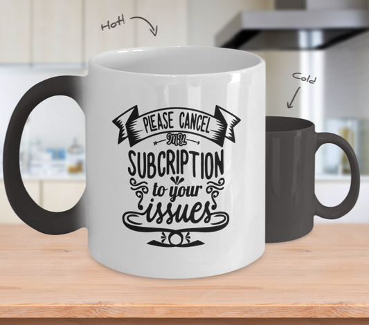 Please Cancel My Subscription to Your Issues Mug Black/White Color Changing