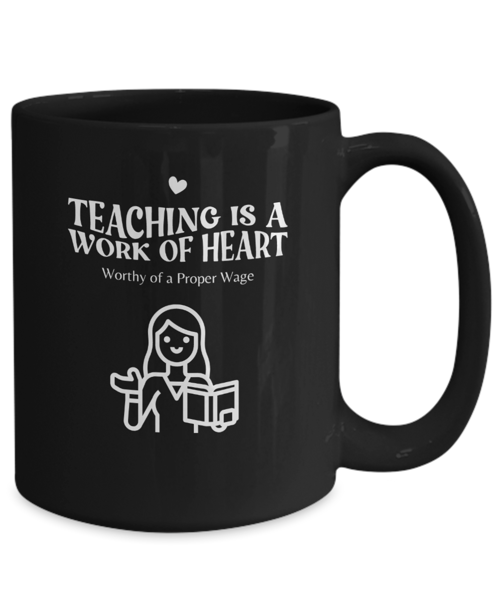 Worthy of a Proper Wage Day Mug Show a Teacher you Care Black/White Multiple Sizes