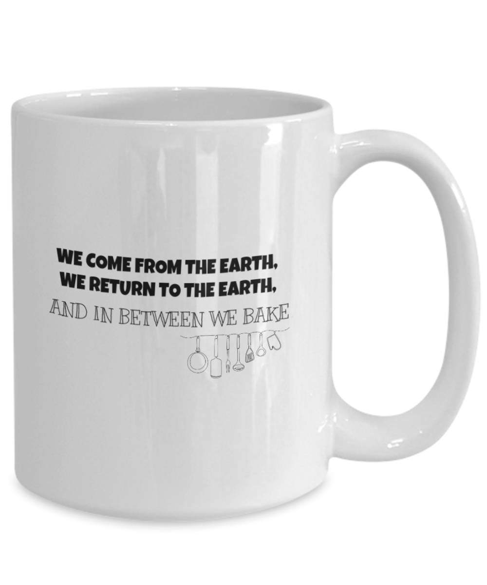 "We Come From The Earth" Baker's Mug For The Chef In Your Life White/Black Available In 2 Sizes