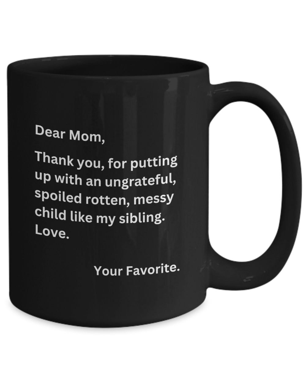Comical "Dear Mom, From Your Favorite" Mug Black/White Available In 2 Sizes