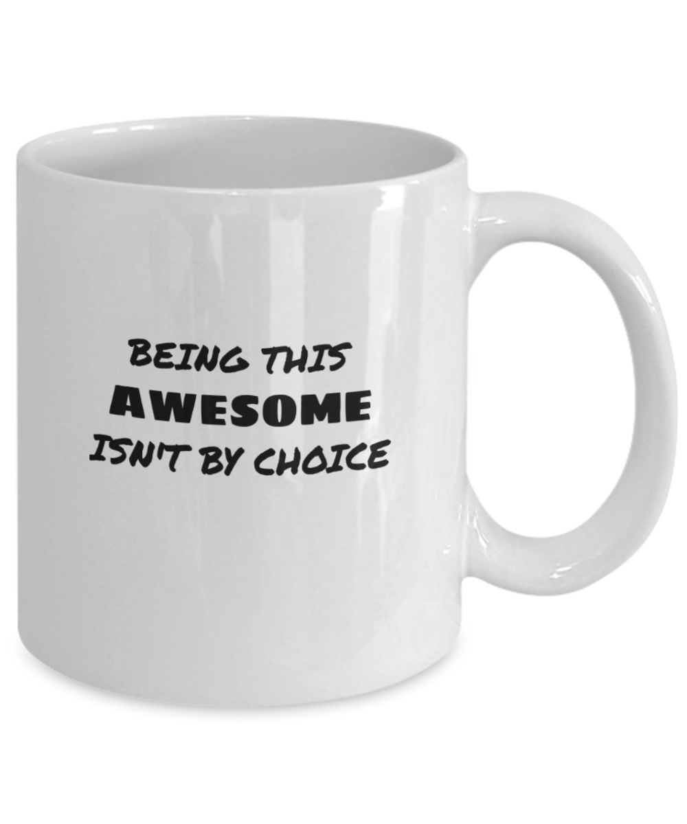 Being This Awesome Isn't By Choice White/Black Mug Available in 2 Sizes
