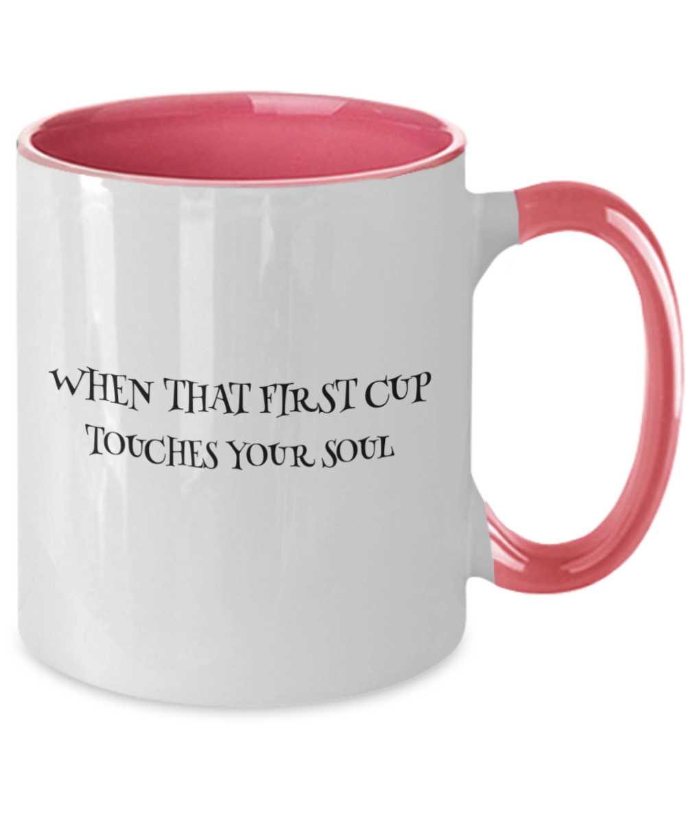 "When That First Cup Touches Your Soul" Two Tone Mug With A Variety of Color Choices