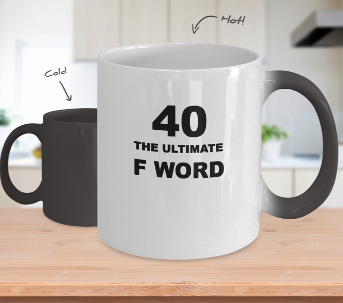 Hilarious 40th Birthday Color Changing Mug "The Ultimate F Word" Black/White, Hot/Cold