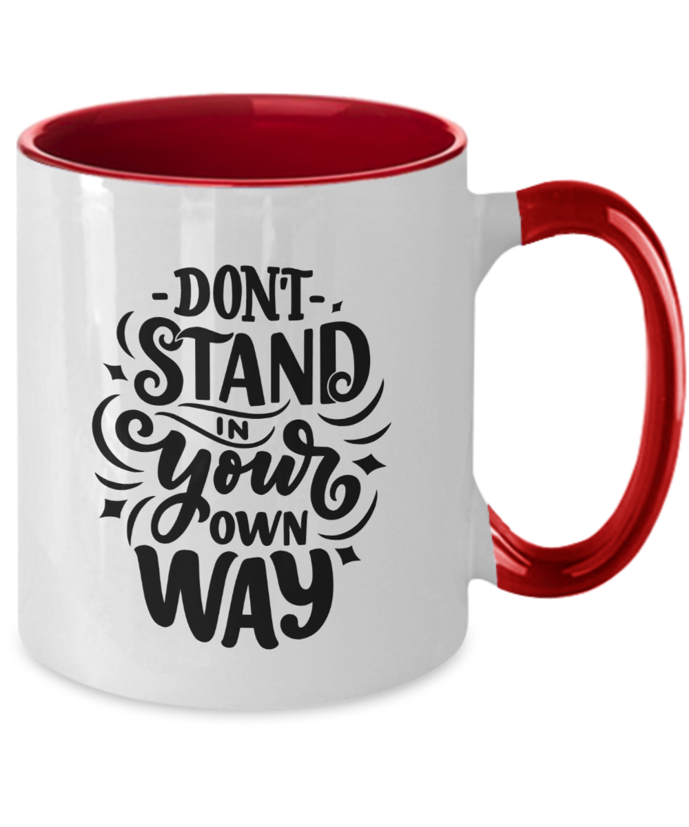 Motivational Mug "Don't Stand In Your Own Way" White/Black Multiple Choices to Pick From