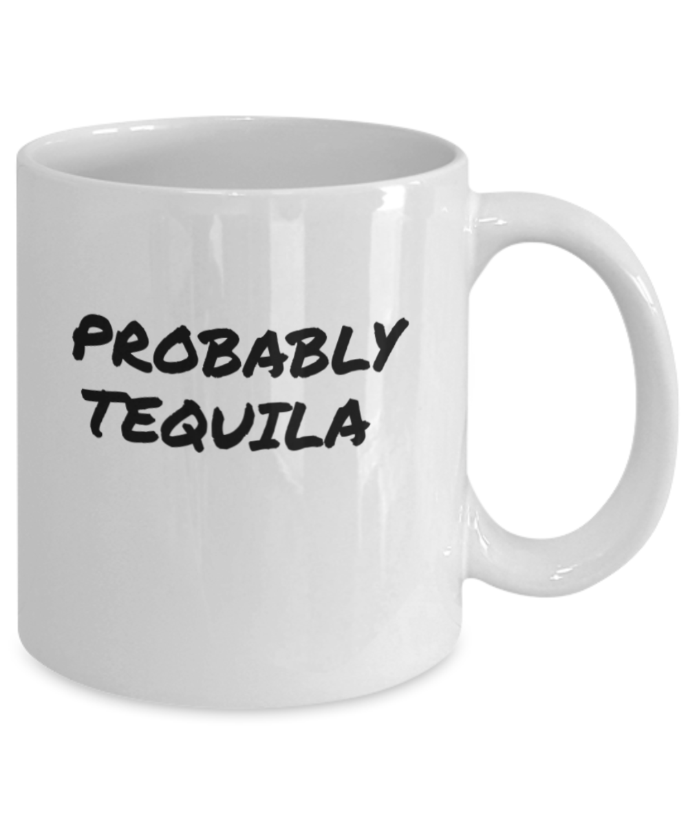 Comical "Probably Tequila" Mug White/Black In 2 Sizes