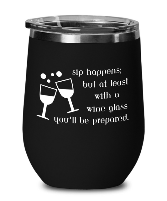 Sip Happens Wine Glass Multiple Colors to Choose From, Insulated with Lid