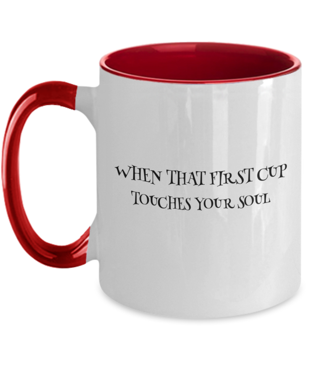 "When That First Cup Touches Your Soul" Two Tone Mug With A Variety of Color Choices
