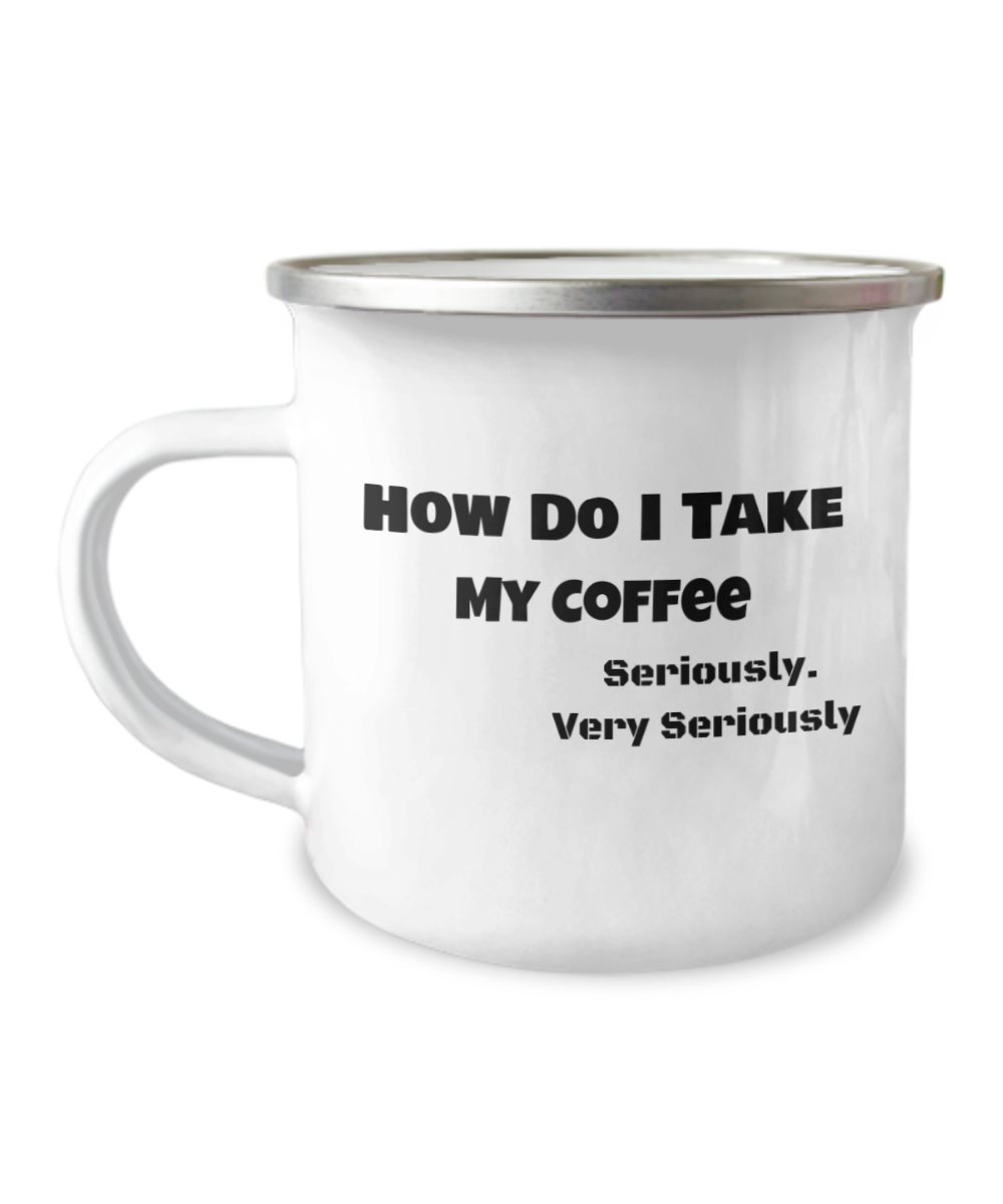 Serious About Coffee "How Do I Take My Coffee" Outdoor Camping Mug White/Black