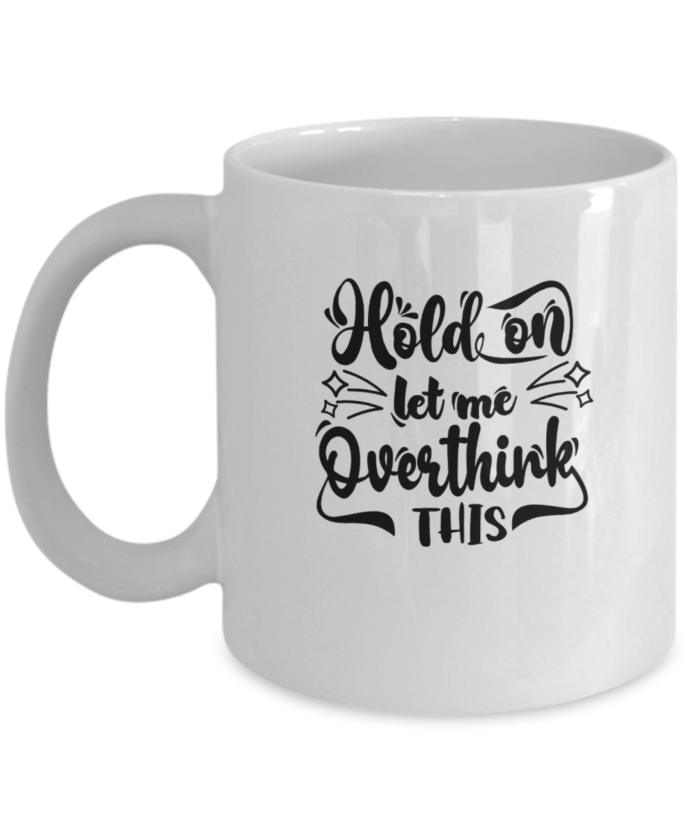 Comical hold on let me overthink this coffee mug great gift for the overthinker