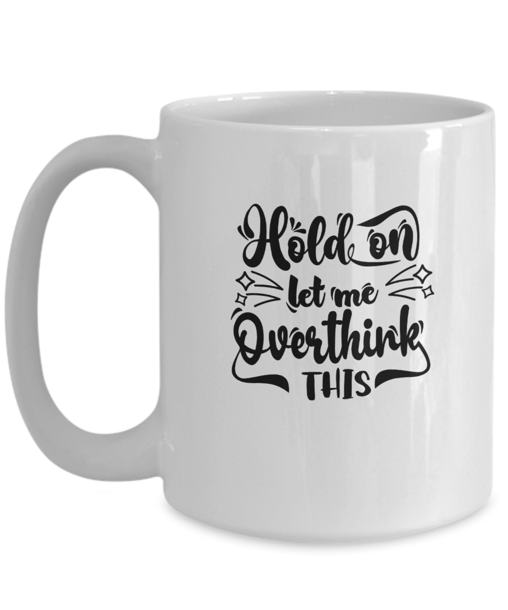 Comical hold on let me overthink this coffee mug great gift for the overthinker