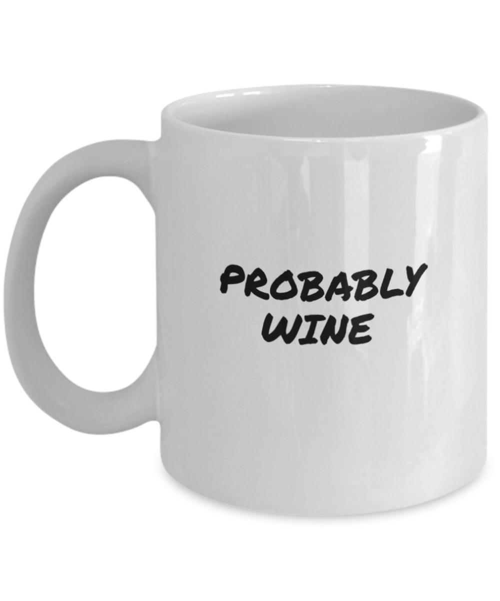 For the Wine Drinker a Comical "Probably Wine" Mug White/Black In 2 Sizes