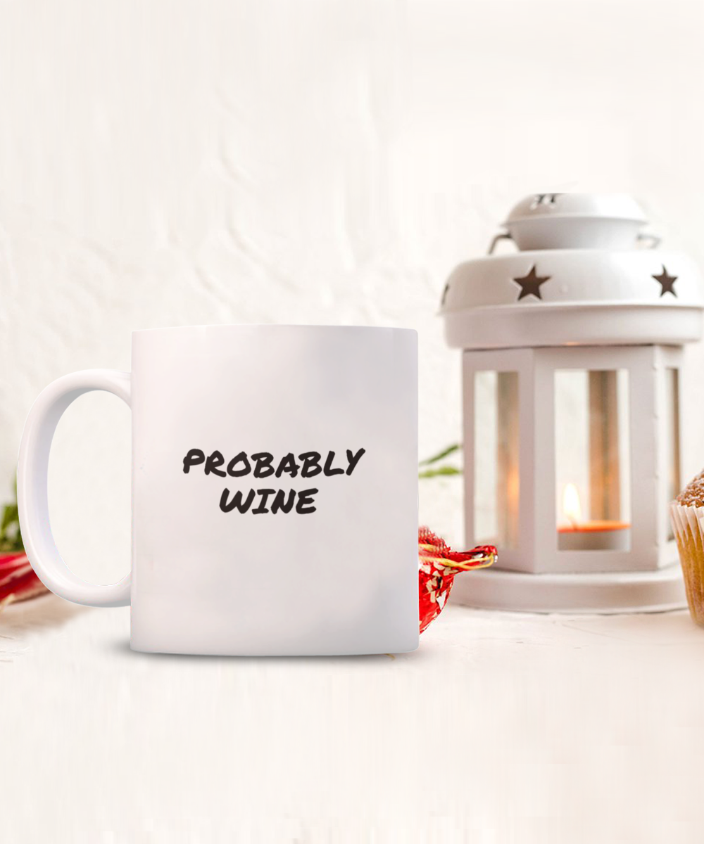 For the Wine Drinker a Comical "Probably Wine" Mug White/Black In 2 Sizes
