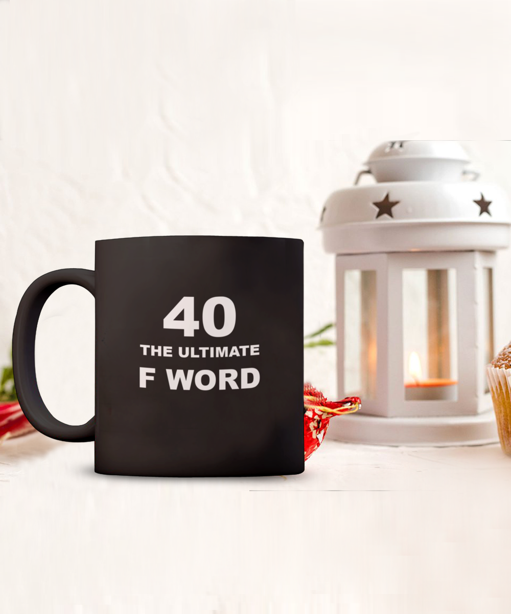 Hilarious 40th Birthday Mug "The Ultimate F Word" Black/White Multiple Sizes to Choose From