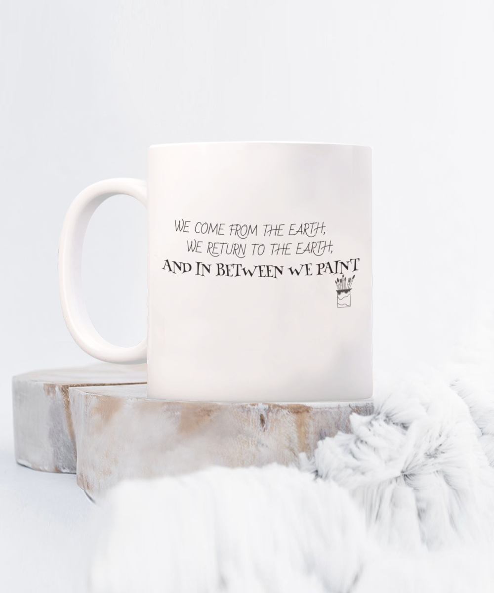 "We Come From The Earth" Painter's Mug White/Black Available In 2 Sizes