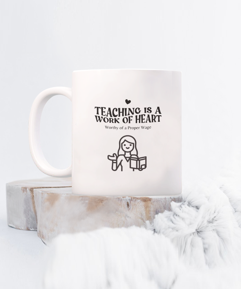 Worthy of a Proper Wage Day, Show a Teacher you Care Mug White/Black Available In 2 Sizes