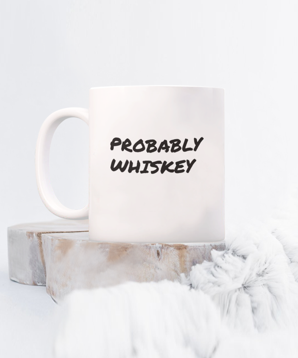 Comical "Probably Whiskey" Mug White/Black In 2 Sizes