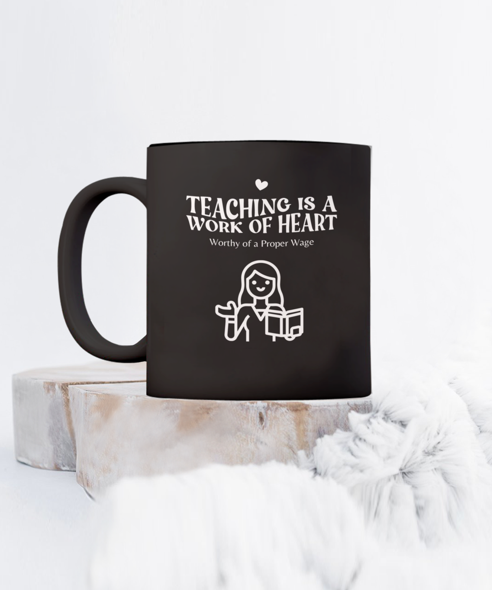 Worthy of a Proper Wage Day Mug Show a Teacher you Care Black/White Multiple Sizes