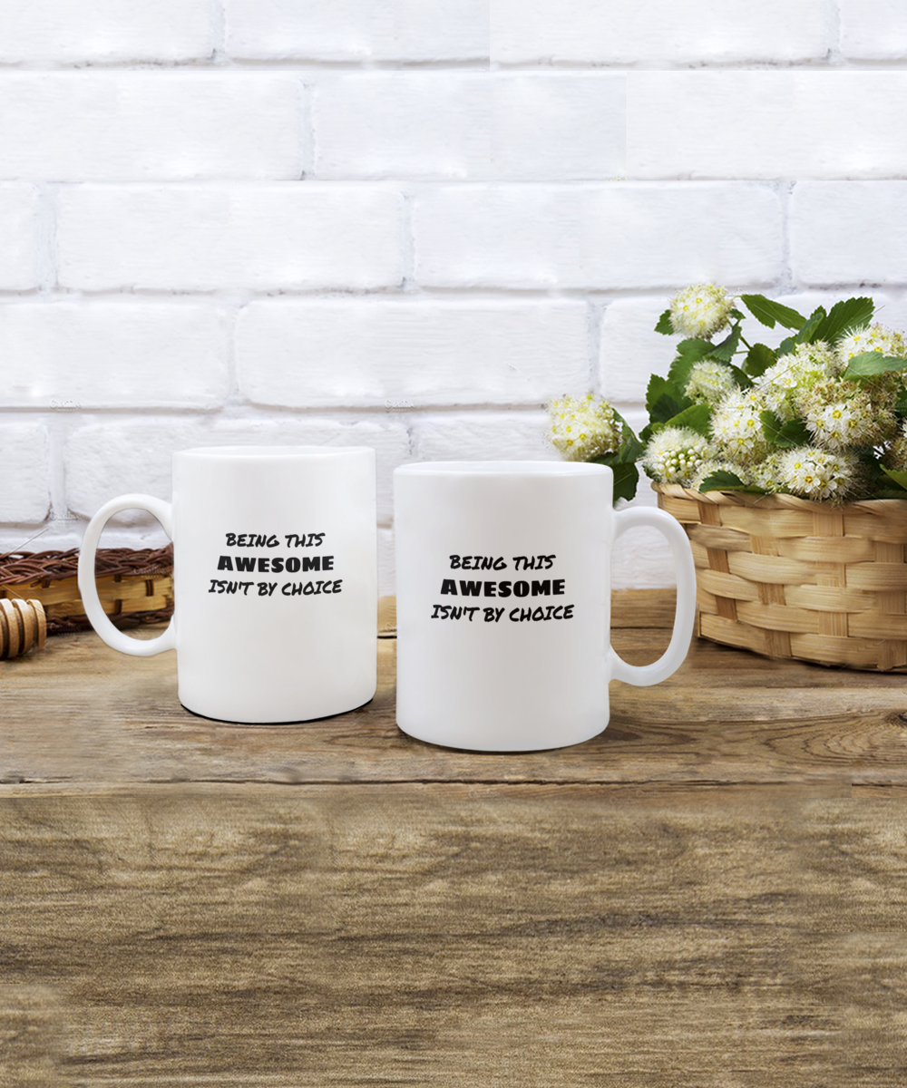 Being This Awesome Isn't By Choice White/Black Mug Available in 2 Sizes